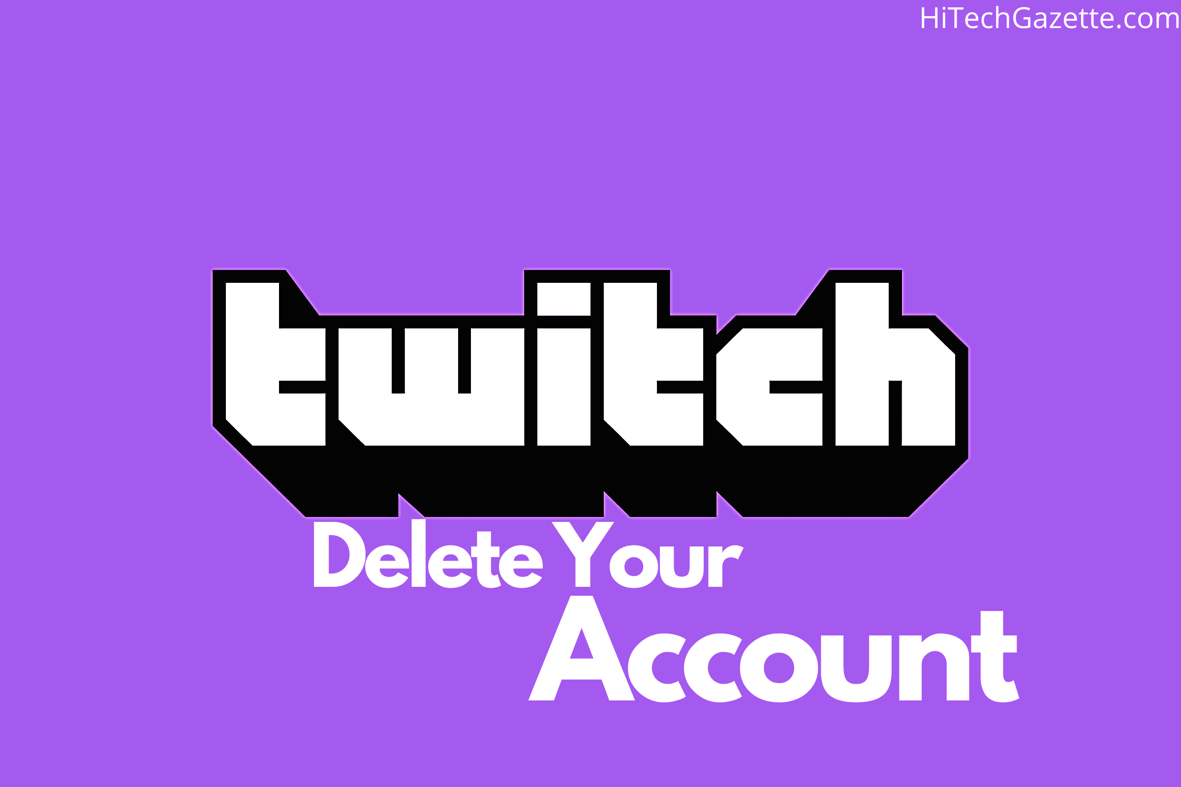 How To Delete Twitch Account – Guide For All Platforms [2021]