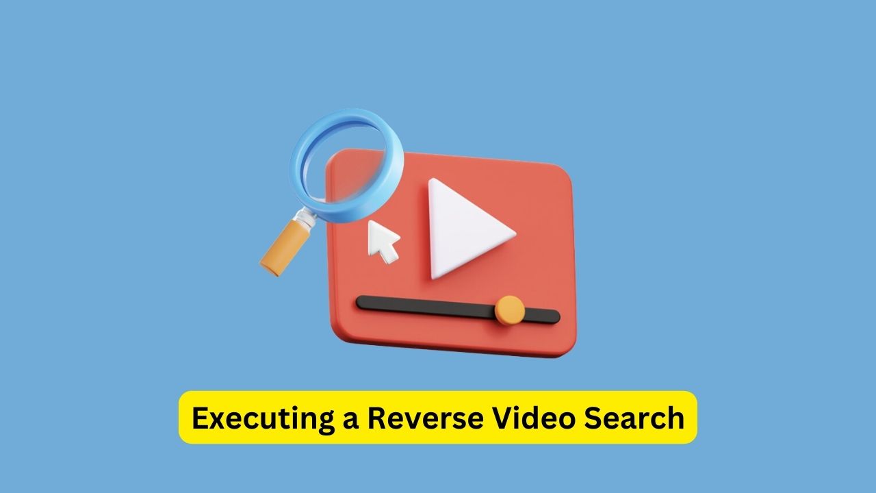 How to Execute a Reverse Video Search in 4 Steps?