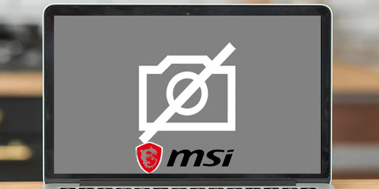 Fixing The ‘MSI Camera Not Working’ Issue for Good
