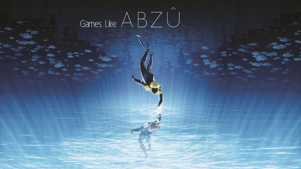 Is ABZÛ a Short Game? Here are 10 Games Like ABZÛ