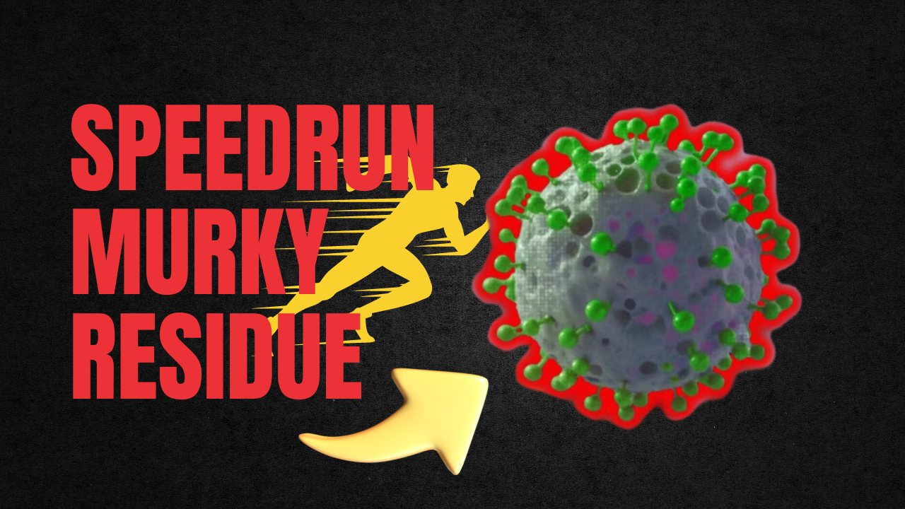 Speedrun Murky Residue